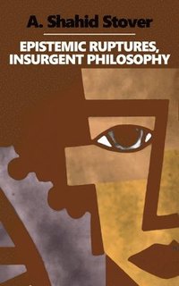 bokomslag Epistemic Ruptures, Insurgent Philosophy