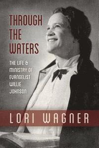 bokomslag Through the Waters: The Life and Ministry of Evangelist Willie Johnson