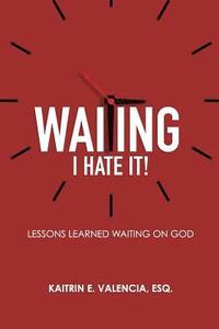 bokomslag Waiting - I Hate It!: Lessons Learned Waiting on God