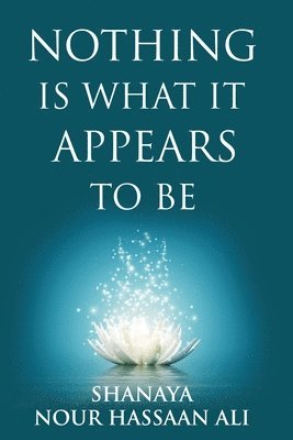 Shanaya Hassaan Ali - Nothing Is What It Appears To Be, Häftad