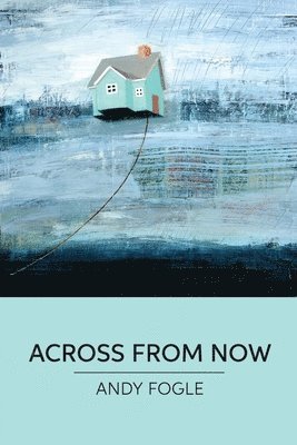 Andy Fogle - Across From Now: poems, Häftad
