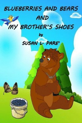 Blueberries and Bears and My Brother's Shoes 1