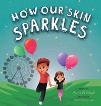 bokomslag How Our Skin Sparkles: A Growth Mindset Children's Book for Global Citizens About Acceptance