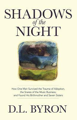 bokomslag Shadows of the Night: How One Man Survived the Trauma of Adoption, the Snares of the Music Business, and Found His Birthmother and Seven Sis