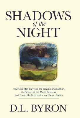 bokomslag Shadows of the Night: How One Man Survived the Trauma of Adoption, the Snares of the Music Business, and Found His Birthmother and Seven Sis