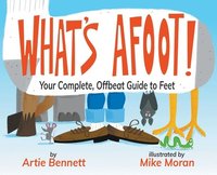 bokomslag What's Afoot!: Your Complete, Offbeat Guide to Feet
