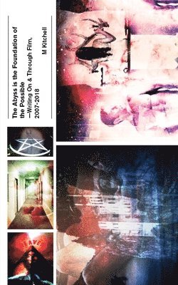 M Kitchell - Abyss is the Foundation of the Possible - Writing On and Through Film, 2007-2018, Häftad