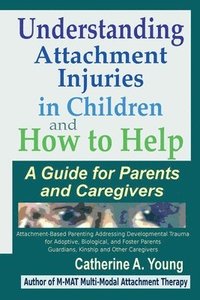 bokomslag Understanding Attachment Injuries in Children and How to Help
