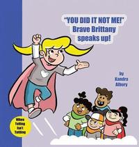 bokomslag You Did It Not Me! Brave Brittany Speaks Up!
