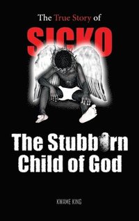 bokomslag SICKO The Stubborn Child of God