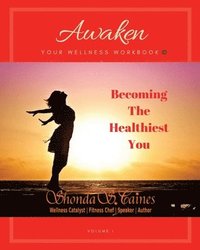 bokomslag Awaken Your Wellness Workbook: Becoming The Healthiest You