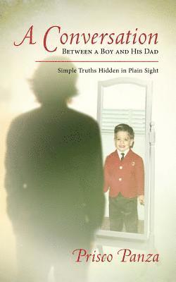 A Conversation Between A Boy and His Dad: Simple Truths Hidden in Plain Sight 1