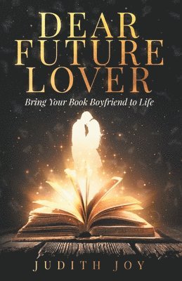 Dear Future Lover: Bring Your Book Boyfriend to Life 1