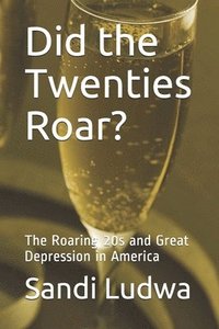 bokomslag Did the Twenties Roar?: The Roaring 20s and Great Depression in America