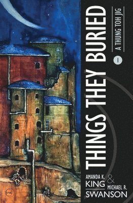 Amanda K King, Michael R Swanson, Amanda K. King, Michael R. Swanson - Things They Buried, Häftad