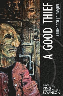 Amanda K King, Michael R Swanson, Amanda K. King, Michael R. Swanson - Good Thief, Häftad