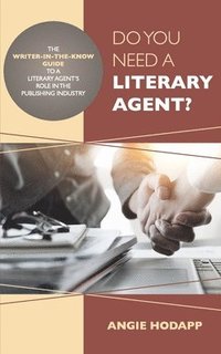 bokomslag Do You Need a Literary Agent?: The Writer-in-the-Know Guide to a Literary Agent's Role in the Publishing Industry
