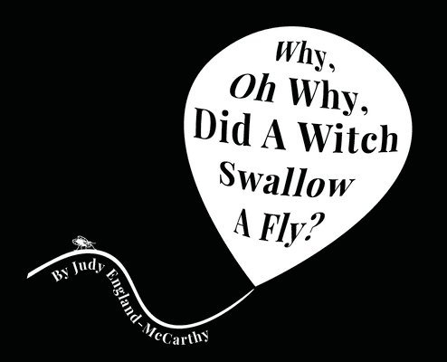 Why, Oh Why, Did A Witch Swallow A Fly 1