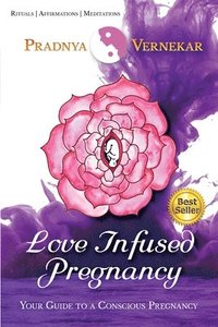 bokomslag Love Infused Pregnancy: Your Guide to A Conscious Pregnancy