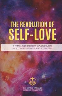 bokomslag The Revolution of Self-Love: A Yearlong Journey of Self-Love: 52 Authors, Stories, and Exercises