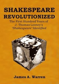 bokomslag Shakespeare Revolutionized: The First Hundred Years of J. Thomas Looney's Shakespeare Identified