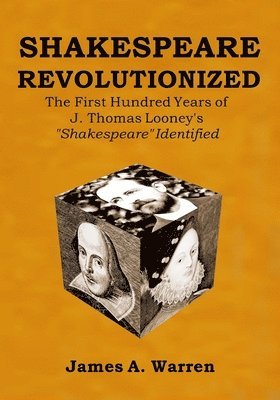 Shakespeare Revolutionized: The First Hundred Years of J. Thomas Looney's Shakespeare Identified 1