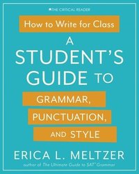 bokomslag How to Write for Class: A Student's Guide to Grammar, Punctuation, and Style