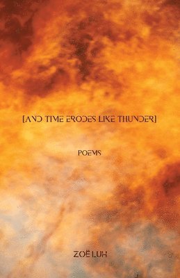 Zoë Luh - [and time erodes like thunder], Häftad