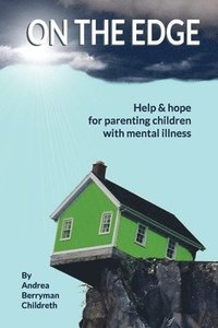 bokomslag On the Edge: Help & hope for parenting children with mental illness