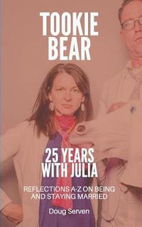 bokomslag Tookie Bear: 25 Years Married to Julia: Reflections on Being and Staying Married from A-Z
