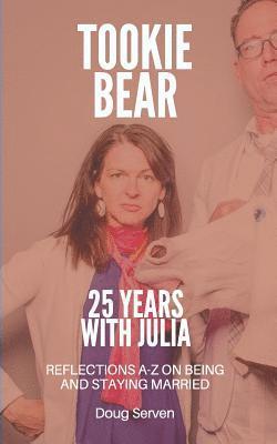 Tookie Bear: 25 Years Married to Julia: Reflections on Being and Staying Married from A-Z 1