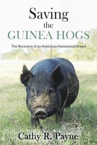 bokomslag Saving the Guinea Hogs: The Recovery of an American Homestead Breed