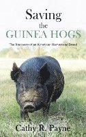 bokomslag Saving the Guinea Hogs: The Recovery of an American Homestead Breed