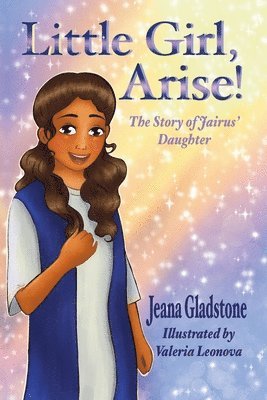 Jeana L Gladstone - Little Girl, Arise!, Häftad