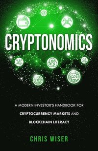 bokomslag Cryptonomics: A Modern Investors Guide to Cryptocurrency Markets and Blockchain Literacy