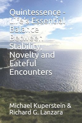 Michael Kuperstein, Richard G. Lanzara - Quintessence - Life's Essential Balance Between Stability, Novelty and Fateful Encounters, Häftad