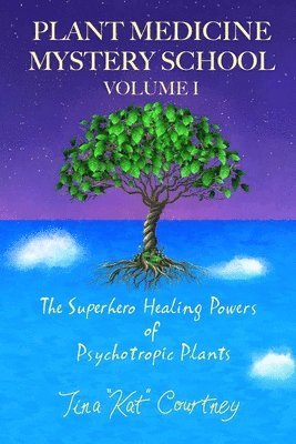 Plant Medicine Mystery School Volume I 1