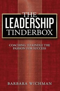 bokomslag The Leadership Tinderbox: Coaching to Kindle the Passion for Success