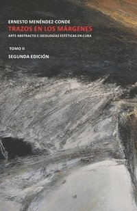 bokomslag Trazos en los márgenes.: Arte abstracto e ideologías estéticas en Cuba (Tomo II)