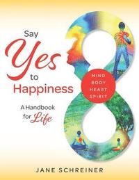 bokomslag Say Yes to Happiness: A Handbook for Life