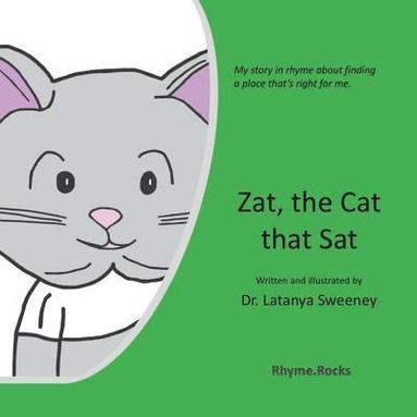 bokomslag Zat, the Cat that Sat: My story in rhyme about finding a place that's right for me.