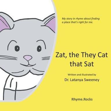 bokomslag Zat, the They Cat that Sat: My story in rhyme about finding a place that's right for me.