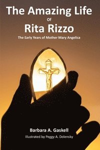 bokomslag The Amazing Life of Rita Rizzo: The Early Years of Mother Mary Angelica