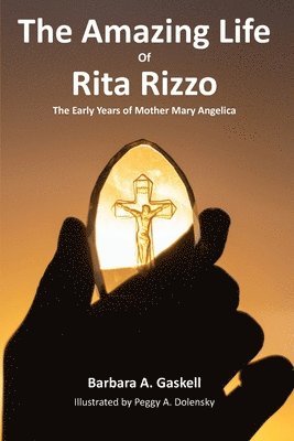 The Amazing Life of Rita Rizzo: The Early Years of Mother Mary Angelica 1