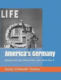 bokomslag America's Germany: National Self and Cultural Other after World War II