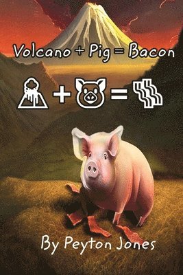 Volcano+Pig=Bacon 1