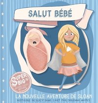 bokomslag Salut Bébé - La nouvelle aventure de Sloan: Sloan Super Big Sister Series