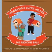 bokomslag Granddad's Super Helper, The Birdhouse Build: Granddad's Super Helper Series - 1