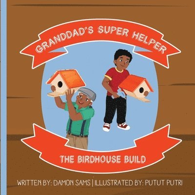 Granddad's Super Helper, The Birdhouse Build: Granddad's Super Helper Series - 1 1