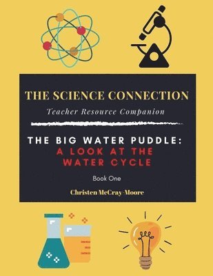 The Science Connection - Teacher Resource Companion: The Big Water Puddle: a Look at the Water Cycle 1